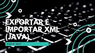 Importar y Exportar archivos XML en JAVA.