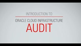 Introduction to Oracle Cloud Infrastructure Audit