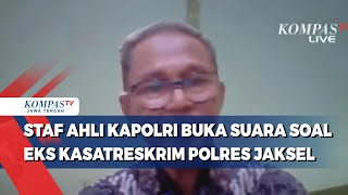 Staf Ahli Kapolri Buka Suara soal Eks Kasatreskrim Polres Jaksel