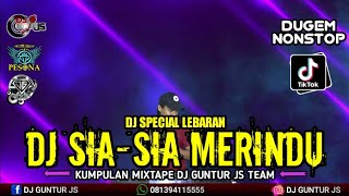 DJ YANG LAGI VIRAL ❗SIA-SIA MERINDU X MENGAPA MENDERITA SPECIAL LEBARAN - DJ GUNTUR JS