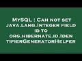 MySQL : Can not set java.lang.Integer field id to org.hibernate.id.IdentifierGeneratorHelper