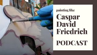 Painting Podcast - Caspar David Friedrich and Landscape Painting