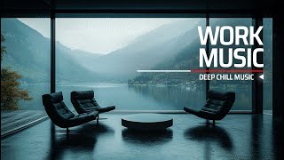 Deep Focus \u0026 Energy Boost — Chill Music for Maximum Productivity