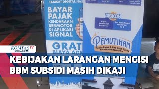 Kebijakan Larangan Mengisi BBM Subsidi Masih Dikaji