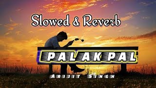 Pal ek pal - Arijit singh & shreya || Jalebi song [ Slowed + reverb + lofi mix ] @mouishore1231