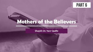 Mothers of the Believers(Part 6): Sawda Bint Zam'a | Shaykh Dr. Yasir Qadhi