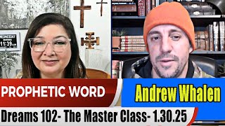 Andrew Whalen PROPHETIC WORD Update 1.30.25 - Dreams 102- The Master Class