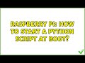 Raspberry Pi: How to start a python script at boot? (5 Solutions!!)