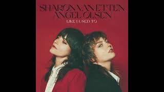 Angel Olsen & Sharon Van Etten - Like I Used To