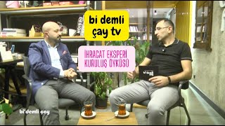 İhracat Eksperi Kuruluş Hikayesi | Bi Demli Çay TV Söyleşisi