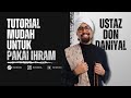 Ustaz Don Daniyal | Cara Pakai Ihram paling Selamat dan Mudah