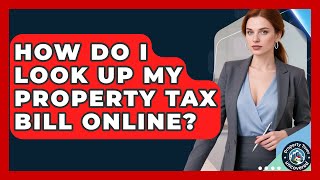 How Do I Look Up My Property Tax Bill Online? - Property Taxes Uncovered
