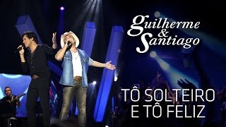 Guilherme \u0026 Santiago - To Solteiro e Tô Feliz - [ DVD Até o Fim] (Clipe Oficial)