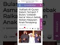 Anak Gadis Ustazah Asma' Harun antara yg berjaya hafiz Al-Quran dalam tempoh 7 bulan di AKMAL