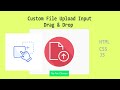 How to Create a Drag & Drop  with Custom File Upload Input  in HTML, CSS, and JavaScript