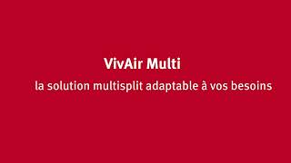 VivAir Multi - La solution multisplit adaptable à vos besoins