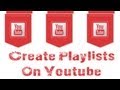 How To Create and Manage Playlists On Youtube - Youtube Tutorial