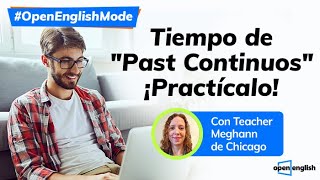 ¡Ve del pasado al presente con el Pasado Continuo! - Open English Clases De Inglés Gratis