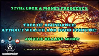 777Hz Angelic Healing Music, TREE OF ABUNDANCE, Attract Wealth \u0026 Good Fortune, Positive Angel Energy