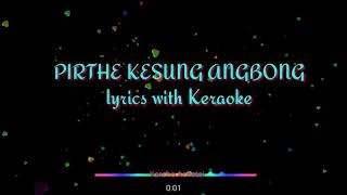 PIRTHE KESUNG ANGBONG LYRICS WITH #KERAOKE