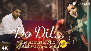 Do Dil - The Acoustic Mix By Aishwariya Majmudar & Sonu | Bollywood Unplugged Song