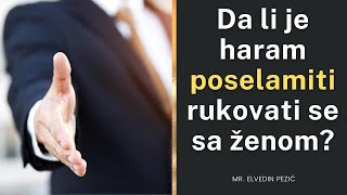 Da li je haram poselamiti rukovati se sa ženom? - mr. Elvedin Pezić