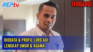 TERBARU! Biodata \u0026 Profil Lord Adi, Lengkap Umur \u0026 Agama