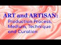 The Art & Artisan: Production Process, Medium, Technique & Curation