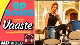 Vaaste 8D AUDIO | Dhvani Bhanushali | 8D SONG WITH BASS BOOSTED
