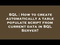 SQL : How to create automatically a table populate script from current data in SQL Server?
