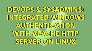 DevOps & SysAdmins: Integrated Windows Authentication with Apache HTTP Server on Linux