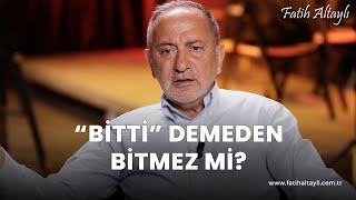 Fatih Altaylı yorumluyor: Cumhurbaşkanı Erdoğan'dan "Bitti demeden bitmez" açıklaması!