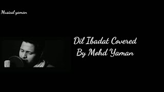 Dil Ibadat ( Tribute To KK Sir ) | Tum Mile | Emraan Hashmi | Pritam | Cover By  Mohd Yaman