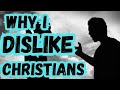 Why I HATE most Christians | Are Christians Hypocrites?