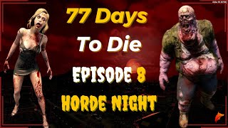 77 Days to Die - Episode 8 - Horde Night!