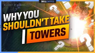 Why TAKING TOWERS is LOSING YOU GAMES - League of Legends Guide
