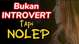 Kenali Perbedaan Antara INTROVERT dan NOLEP supaya enggak Keliru