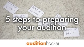 5 steps to preparing your audition