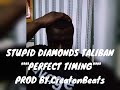 STUPID DIAMONDS TALIBAN- PERFECT TIMING PROD BY.Creatonbeats