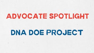 Advocate Spotlight : DNA Doe Project