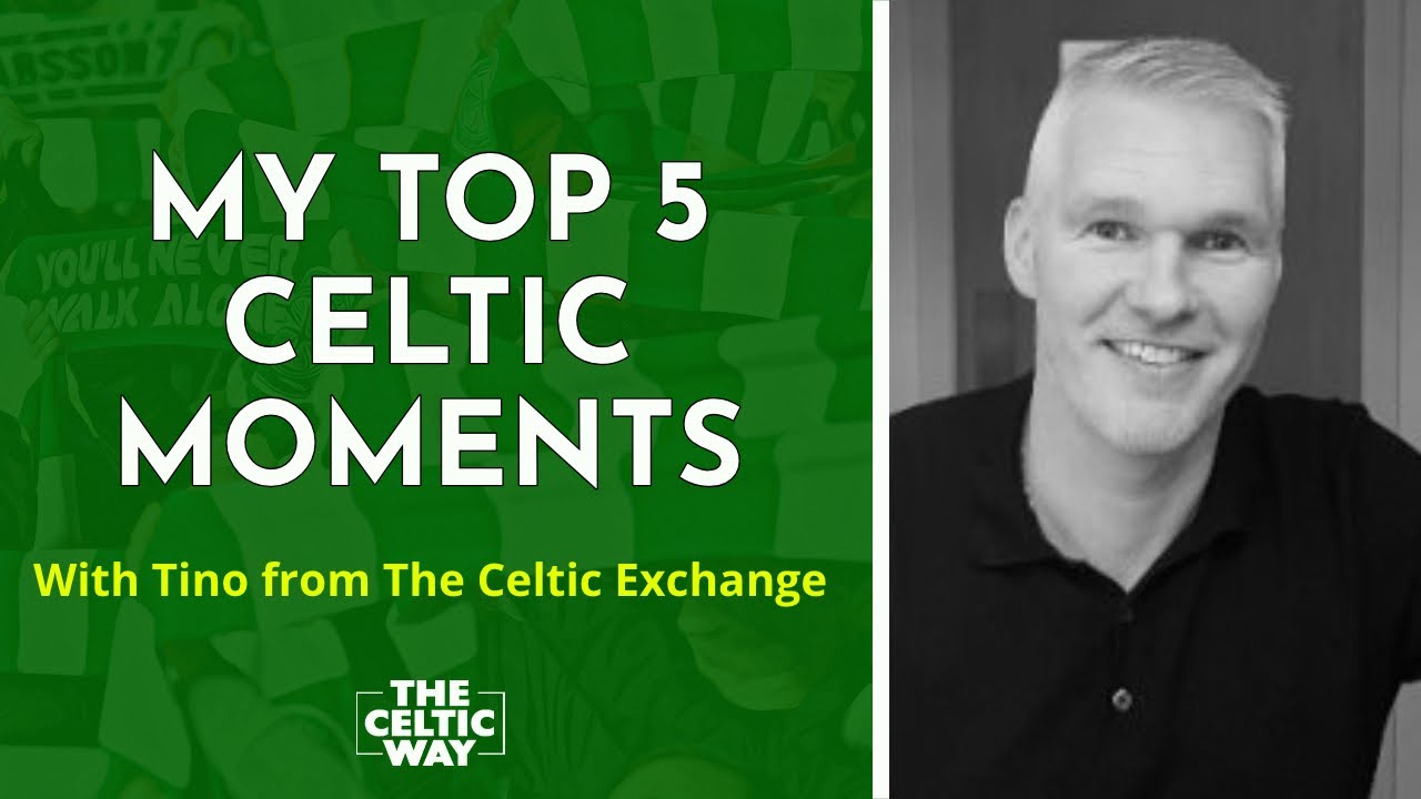 Tino From The Celtic Exchange: My Top 5 Celtic Moments - YouTube