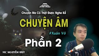 CHUYỆN ÂM 2 - Chuyện ma có thật được kể lại | Đất Đồng Radio