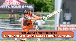 GT20 Canada Season 2 Blistering Innings | Shahid Afridi 81* off 40 balls vs Edmonton Royals