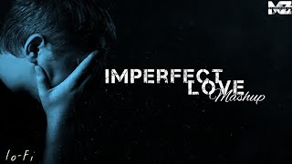Imperfect Love Mashup| Fill The Love [Lofi] Lonely Love - bollywood love mashup - lofi mashup