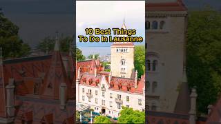 10 MUST-DO Things in Lausanne, Switzerland