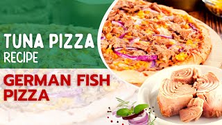 TUNA PIZZA Recipe |GERMAN  Fish Pizza