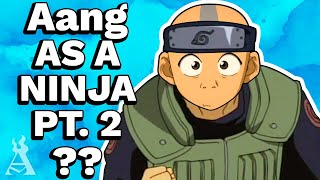 What If Aang Were A Konoha Ninja? (Part 2)