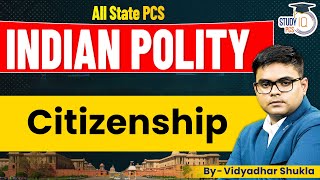 All State PCS INDIAN POLITY: Citizenship | By Vidyadhar Sir | PCS StudyIQ