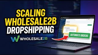 How to Improve Dropshipping Scalability with Wholesale2B - Detailed Guide