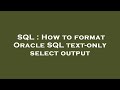 SQL : How to format Oracle SQL text-only select output